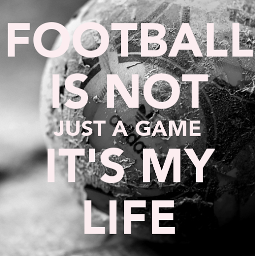 football-is-not-just-a-game-its-my-life